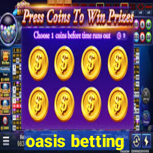 oasis betting