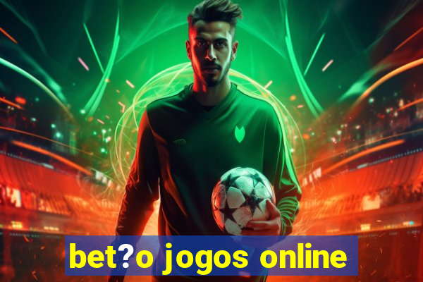 bet?o jogos online