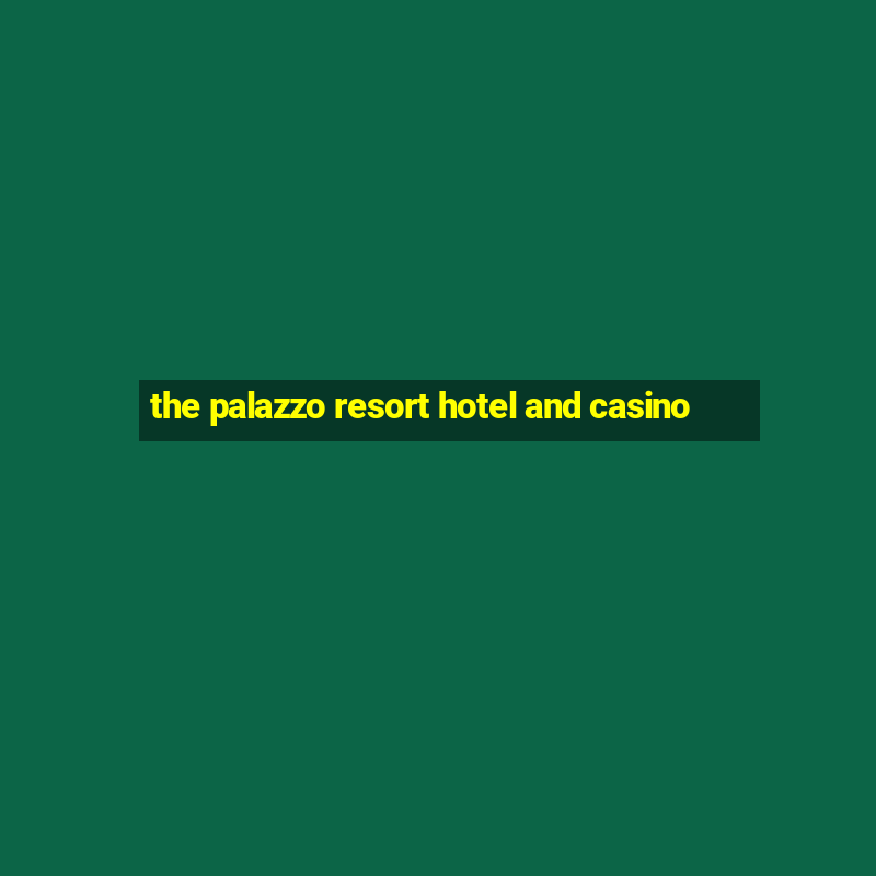 the palazzo resort hotel and casino