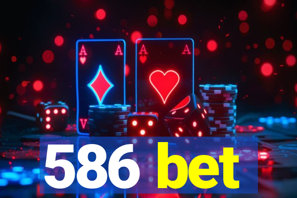 586 bet