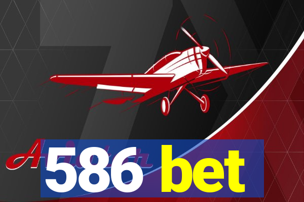 586 bet