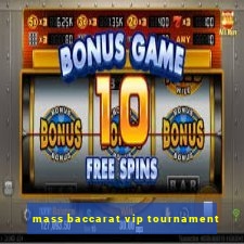 mass baccarat vip tournament