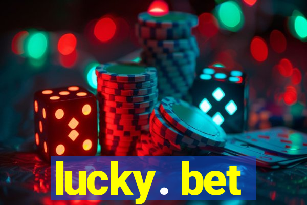 lucky. bet