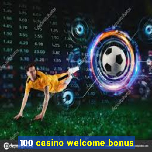 100 casino welcome bonus