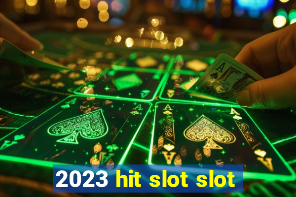 2023 hit slot slot