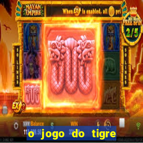 o jogo do tigre que ganha dinheiro