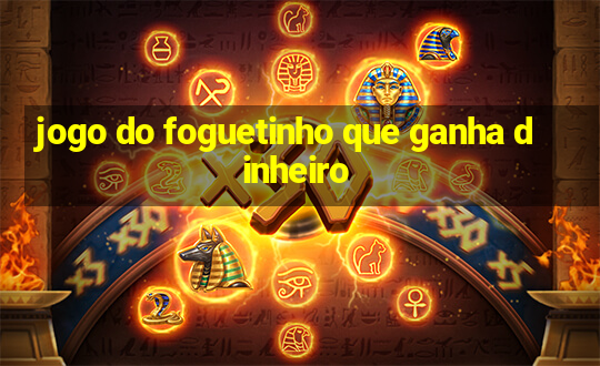 jogo do foguetinho que ganha dinheiro