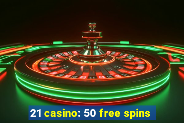 21 casino: 50 free spins