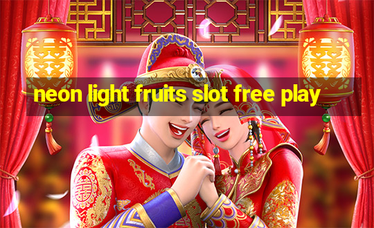 neon light fruits slot free play