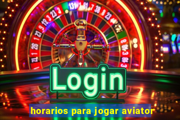 horarios para jogar aviator