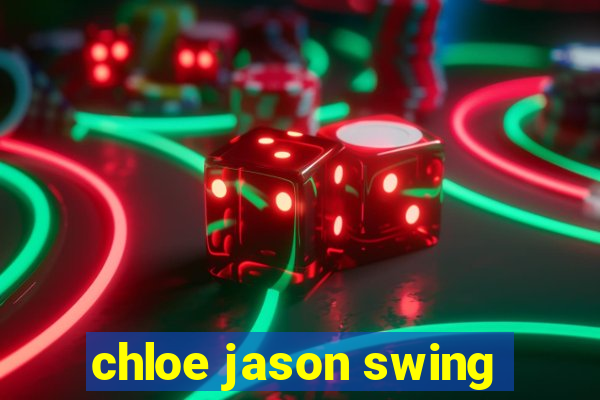 chloe jason swing