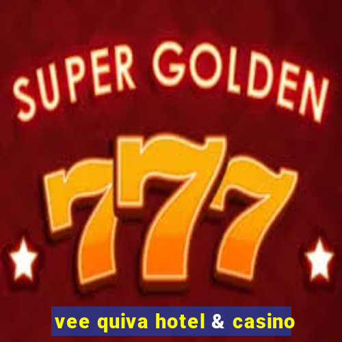 vee quiva hotel & casino