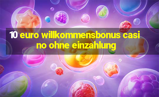 10 euro willkommensbonus casino ohne einzahlung