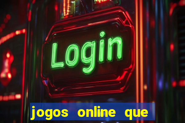 jogos online que dao dinheiro real