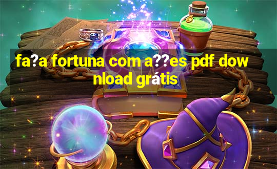 fa?a fortuna com a??es pdf download grátis