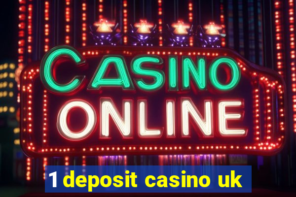 1 deposit casino uk