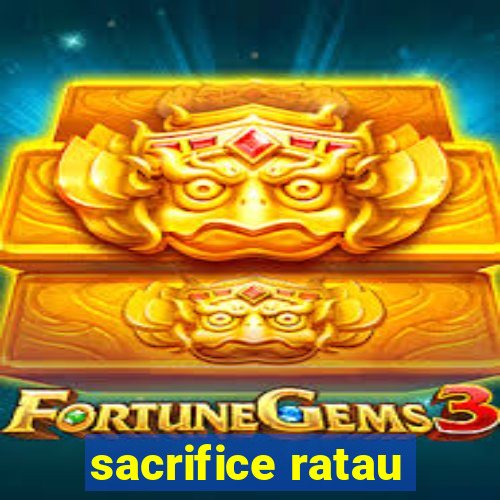 sacrifice ratau