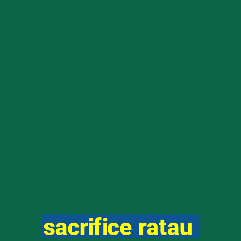 sacrifice ratau