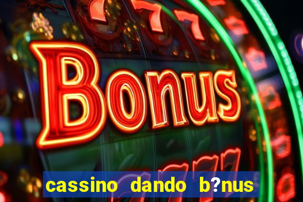 cassino dando b?nus no cadastro