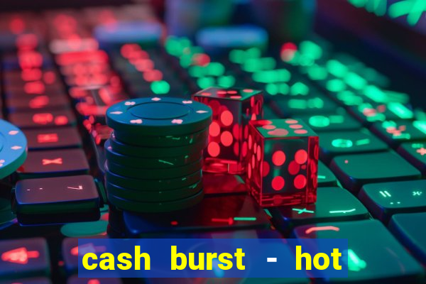 cash burst - hot vegas slots