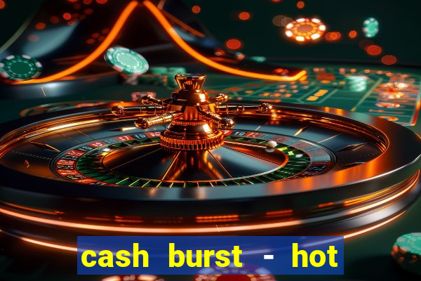 cash burst - hot vegas slots