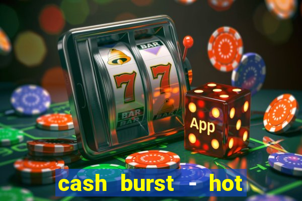 cash burst - hot vegas slots