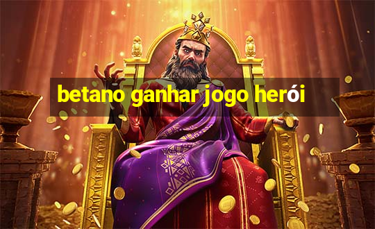 betano ganhar jogo herói