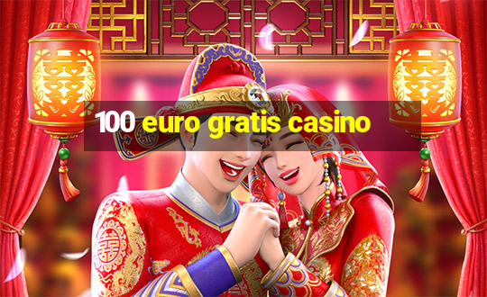 100 euro gratis casino