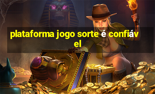 plataforma jogo sorte é confiável