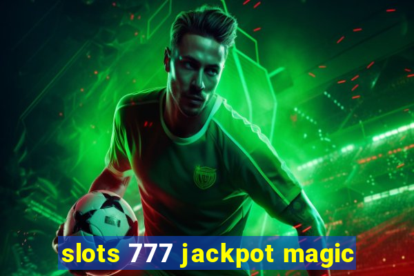 slots 777 jackpot magic