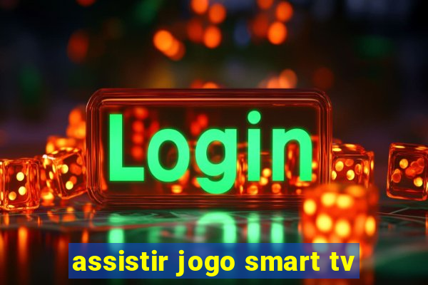 assistir jogo smart tv