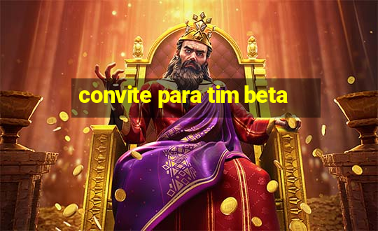 convite para tim beta