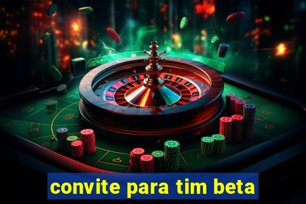 convite para tim beta