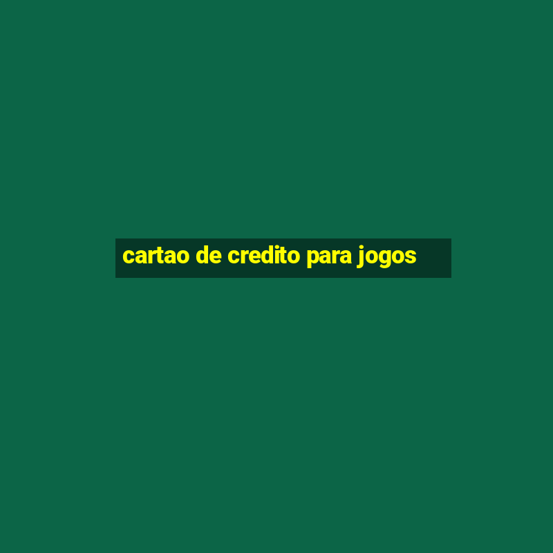 cartao de credito para jogos