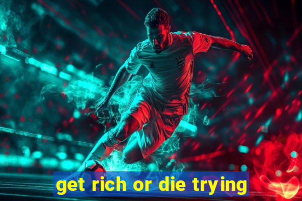 get rich or die trying