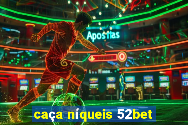 caça níqueis 52bet