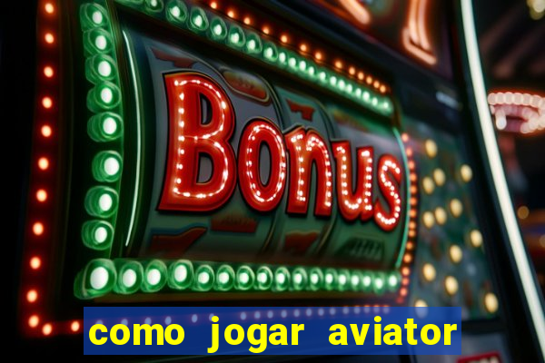 como jogar aviator é ganhar