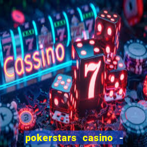 pokerstars casino - real money