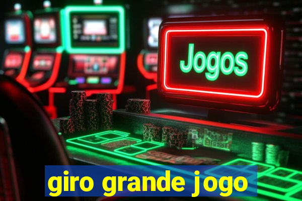 giro grande jogo