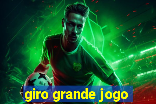 giro grande jogo