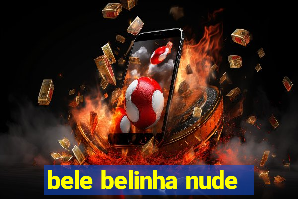 bele belinha nude