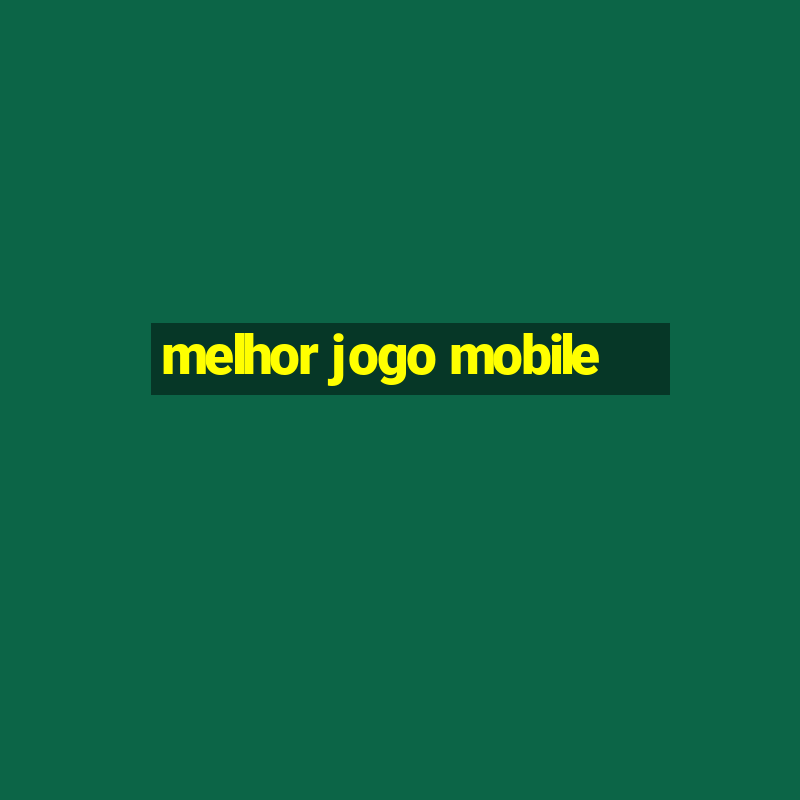 melhor jogo mobile