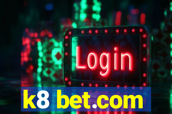 k8 bet.com