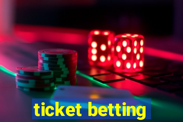 ticket betting