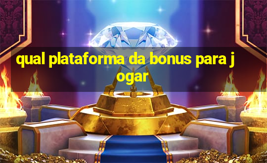 qual plataforma da bonus para jogar