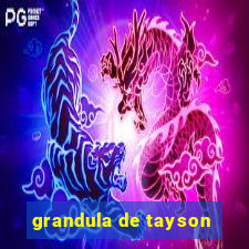 grandula de tayson