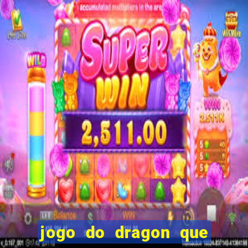 jogo do dragon que ganha dinheiro