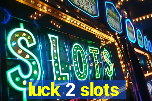 luck 2 slots