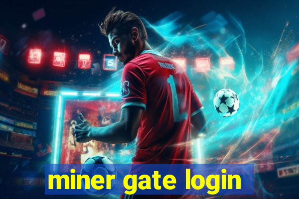 miner gate login