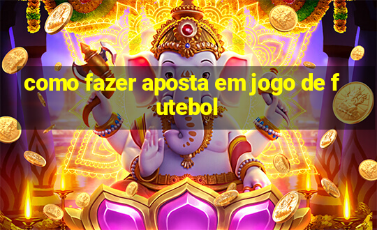 como fazer aposta em jogo de futebol